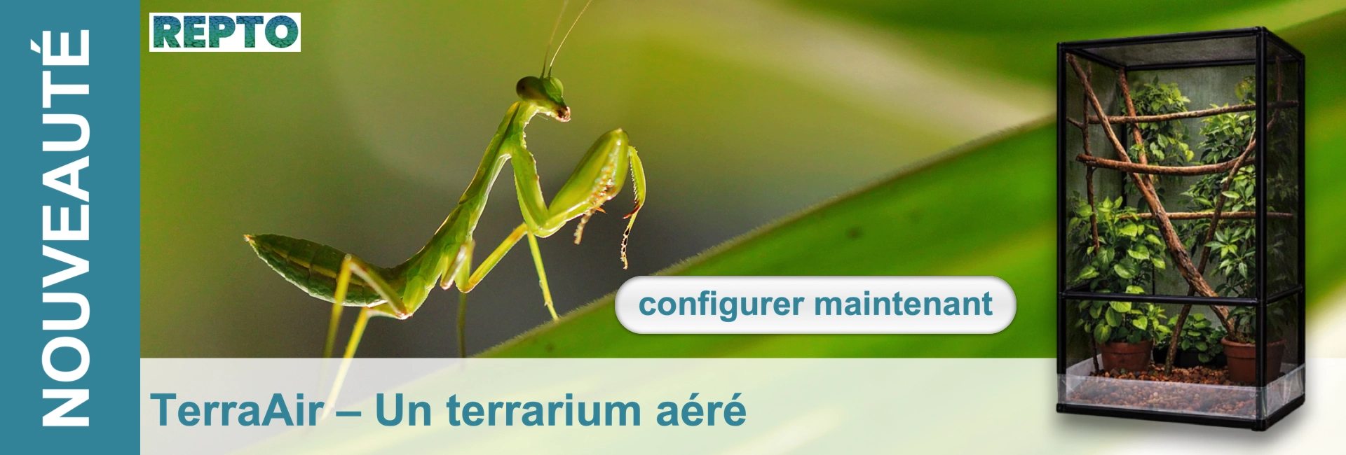 Mante verte sur feuille, fond vert flou. Grand terrarium grillagé à droite. Bande « NOUVEAUTÉ » à gauche, logo Repto. Texte « TerraAir – Un terrarium aéré » et bouton « configurer maintenant ».