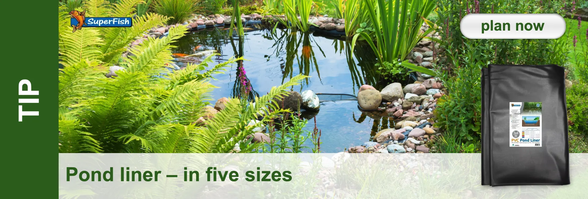 Pond with fish and plants. In the foreground a pond liner in black packaging. Text field with "TIP" and "Pond liner - in five sizes".