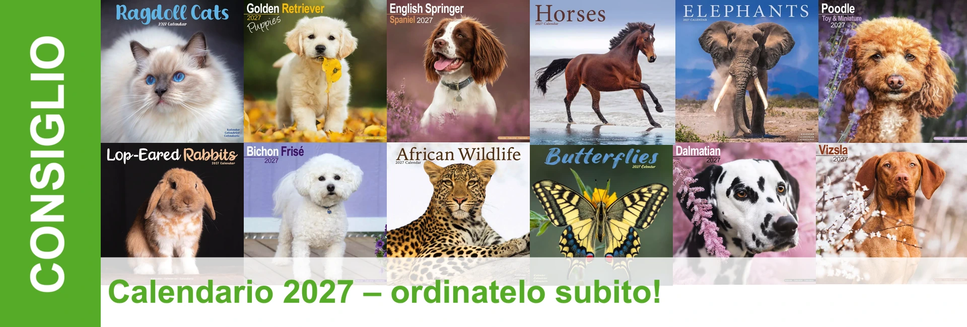 Un collage con dieci copertine del calendario 2027 dedicate agli animali: gatti, cani, cavalli, elefanti, conigli, leopardi e farfalle. A sinistra, in verticale, c'è la scritta «CONSIGLIO», in basso «Calendario 2027 – ordinatelo subito!».